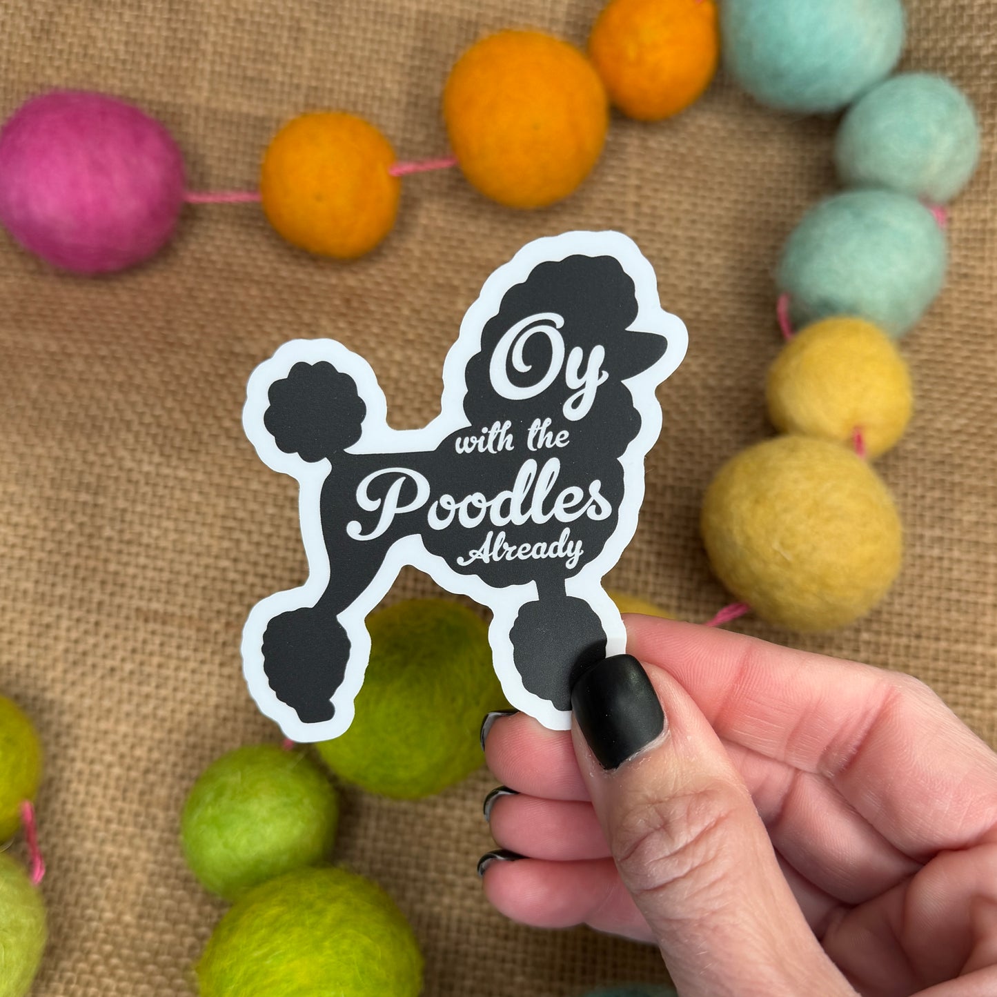 "Oy with the poodles already!" Sticker