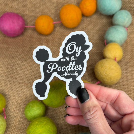 "Oy with the poodles already!" Sticker